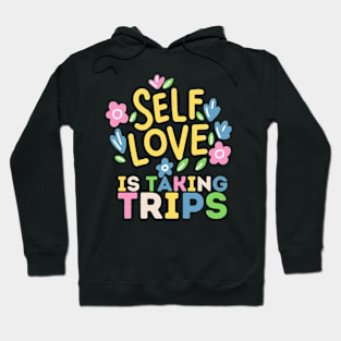 Self Love is Taking Trips Hoodie